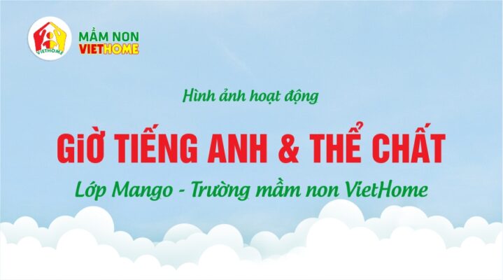 Giờ học tiếng Anh và thể chất của các con lớp Mango - Trường mầm non VietHome