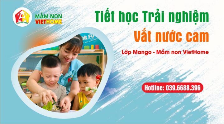 Tiết học trải nghiệm: Làm nước cam vắt của lớp Mango - Mầm non VietHome