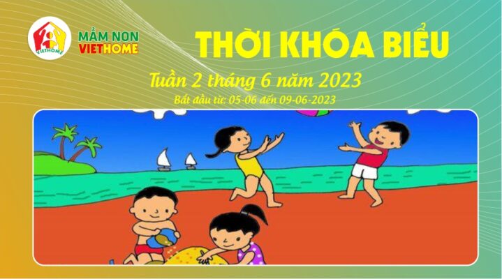 Thời khóa biểu tuần 2 tháng 6 năm 2023 Mầm non VietHome