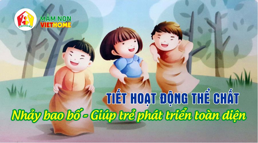 Hoạt động thể chất: Nhảy bao bố - Giúp trẻ phát triển toàn diện