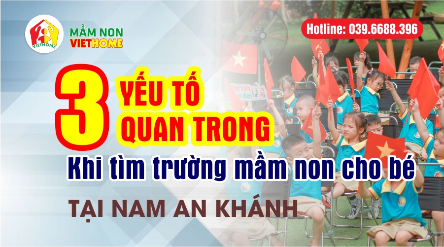 3 yếu tố quan trọng khi tìm trường mầm non cho bé tại Nam An khánh