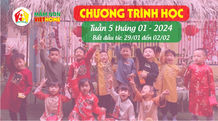 Chương trình học Tuần 5 tháng 1-2024 của Mầm non VietHome