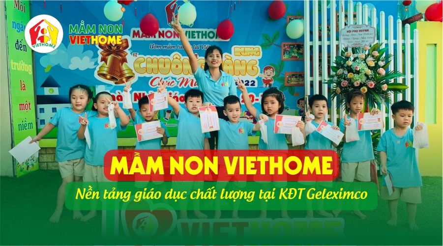 Mầm non Viethome: Nền tảng giáo dục chất lượng tại Geleximco