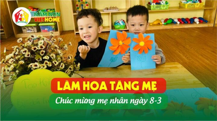 Tiết Học Đặc Biệt: Làm Hoa Tặng Mẹ Chúc Mừng 8-3 của các bé Mầm Non VietHome