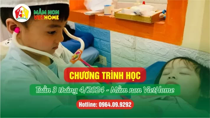 Chương trình học Tuần 3 tháng 4-2024 tại Mầm non VietHome