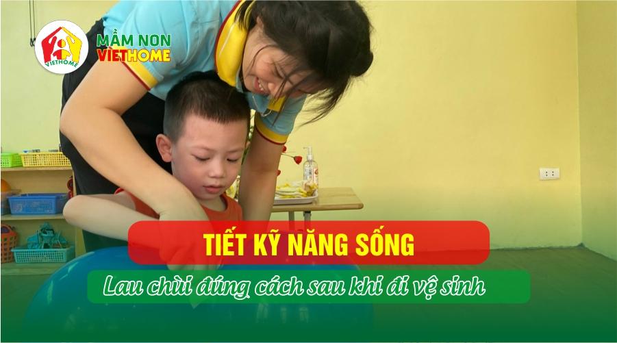 Tiết kỹ năng sống : Lau chùi đúng cách sau khi đi vệ sinh - Lớp Cherry - Mầm non VietHome