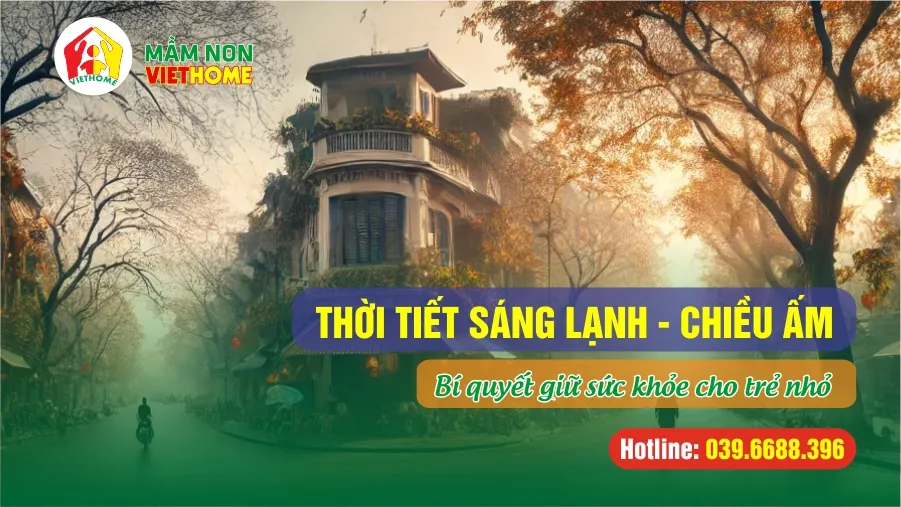 Thời tiết sáng lạnh chiều nóng: Bí quyết giữ sức khỏe cho trẻ nhỏ